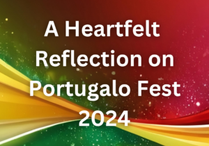 A Heartfelt Reflection on Portugalo Fest 2024